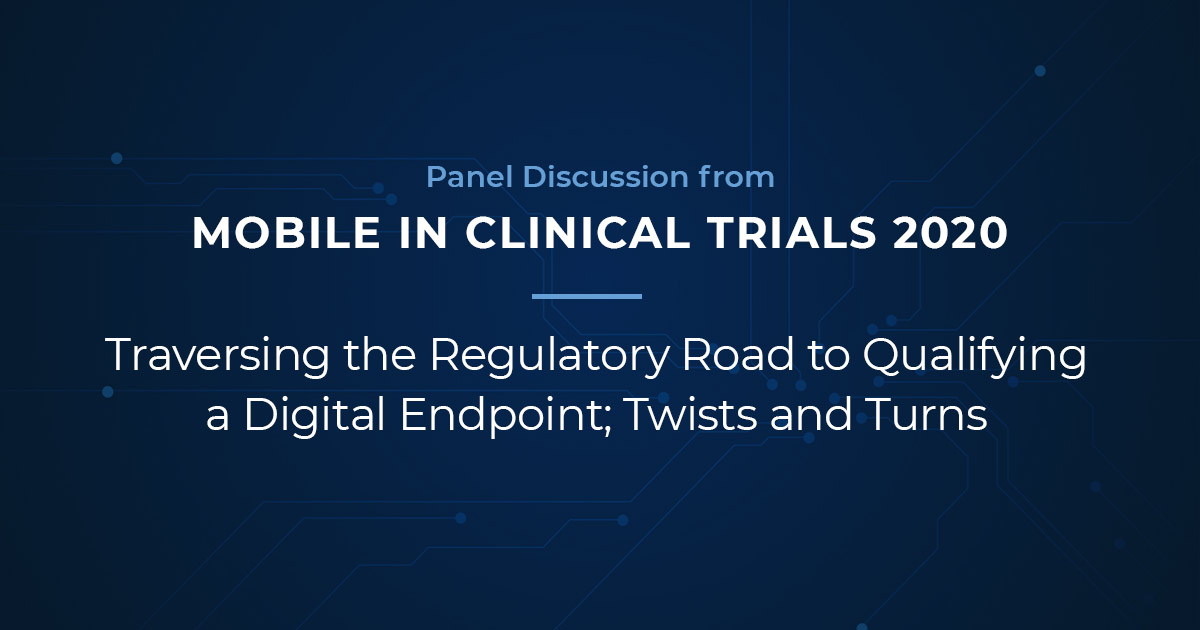 Panel Discussion: Traversing the Regulatory Road to Qualifying a Digital Endpoint; Twists and Turn